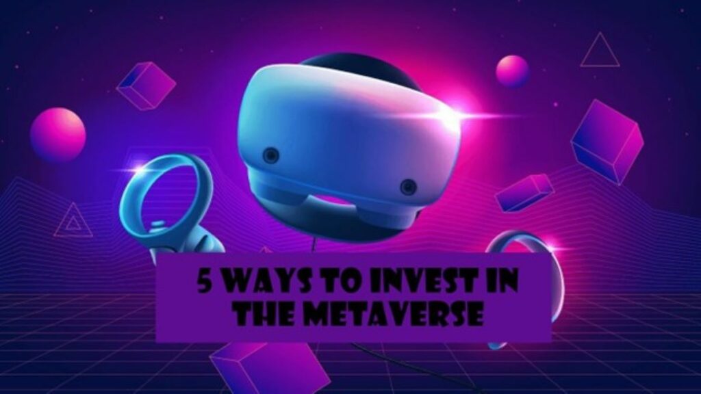 5 Ways To Invest In The Metaverse 5 Ways To Invest In The Metaverse